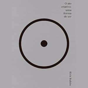 Capa do livro O Ato Criativo de Rick Rubin com fundo claro e título em destaque, simbolizando o processo criativo como estado de presença e expressão autêntica.