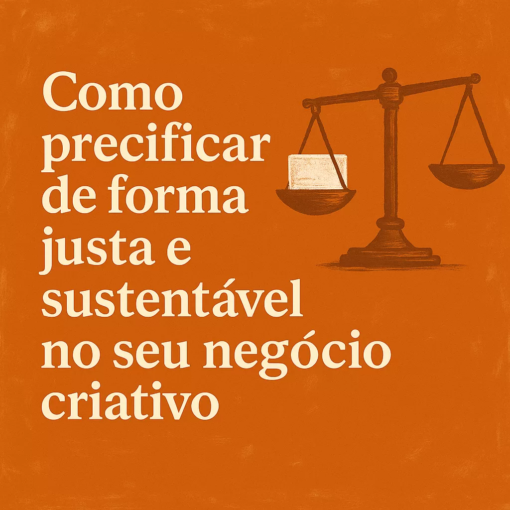 Ilustração em tons de laranja com fundo texturizado e estilo artístico. À esquerda, o texto “Como precificar de forma justa e sustentável no seu negócio criativo”. À direita, uma balança vintage com um bloco em um dos pratos, simbolizando equilíbrio entre valor e trabalho.
