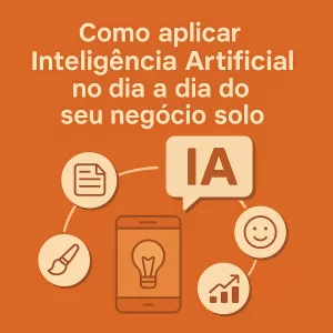 Ilustração laranja com ícones de celular, lâmpada, pincel, gráfico e documento ao redor de uma fala com "IA", representando o uso da Inteligência Artificial por empreendedores solos.