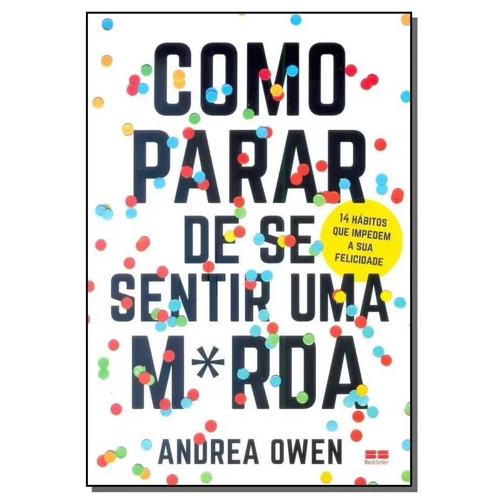 Como Parar de se Sentir uma Merda: Um Guia Honesto para Empreendedores Criativos Pararem de se Sabotar