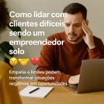 Empreendedora solo lidando com atendimento complicado em seu ateliê