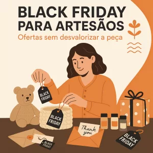 Black Friday para artesãos – Ofertas sem desvalorizar a peça