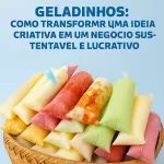 Coloridos e criativos geladinhos artesanais, uma ideia inovadora para empreendedores